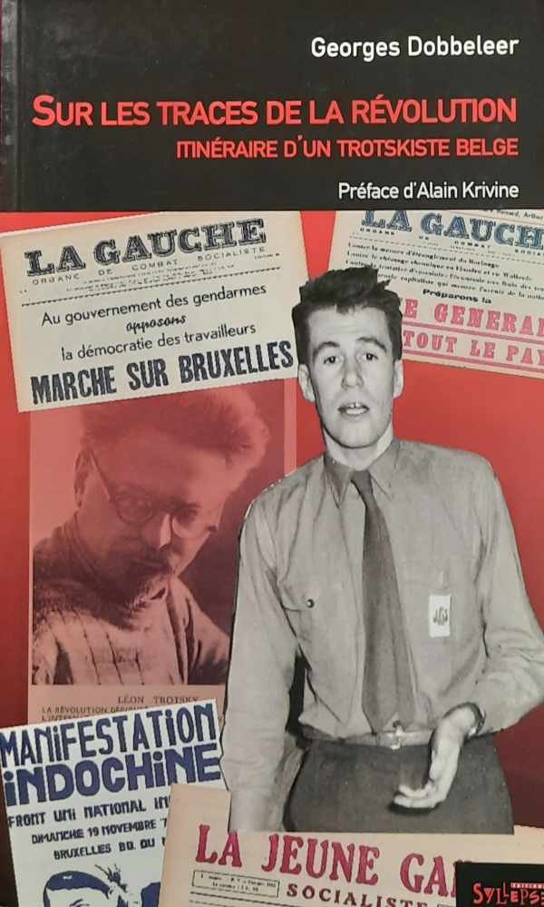DOBBELEER Georges, KRIVINE Alain (préface) - Sur les traces de la révolution. Itinéraire d'un troskiste belge