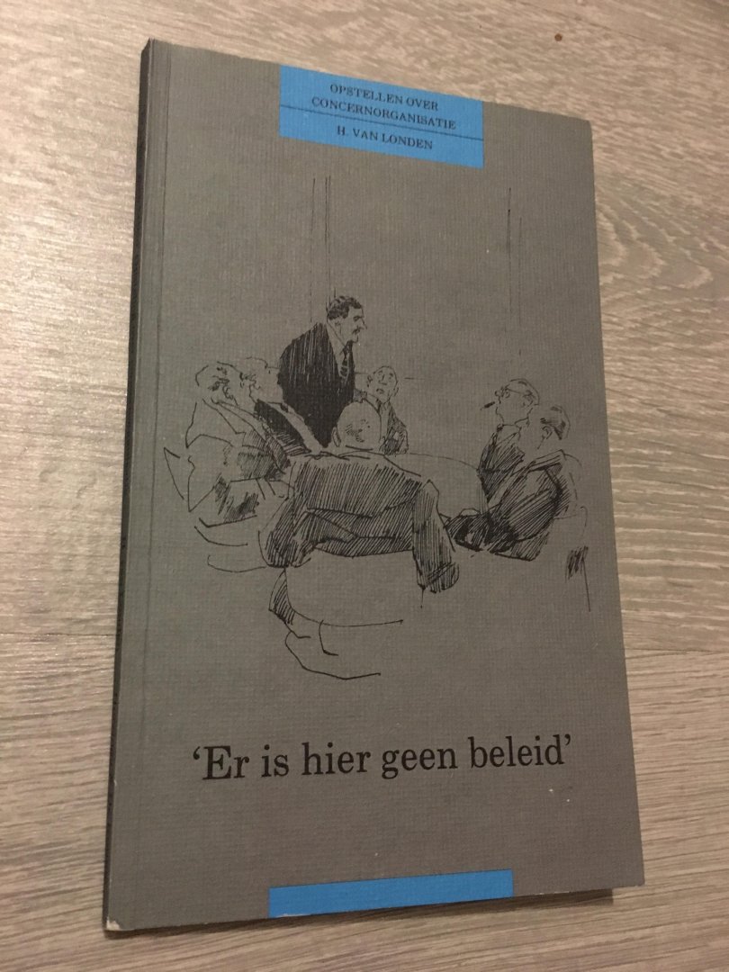 H. Van Londen - Er is hier geen beleid Opstellen over concernorganisatie