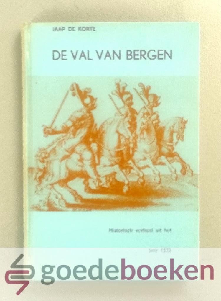 Korte, Jaap de - De val van Bergen --- Historisch verhaal uit het jaar 1572