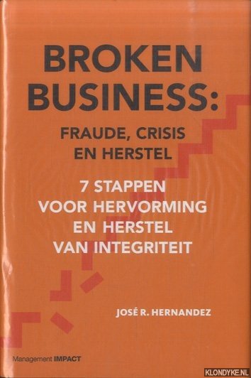 Hernández, José - Broken Business: Fraude, crisis en herstel. 7 stappen voor hervorming en herstel van integriteit