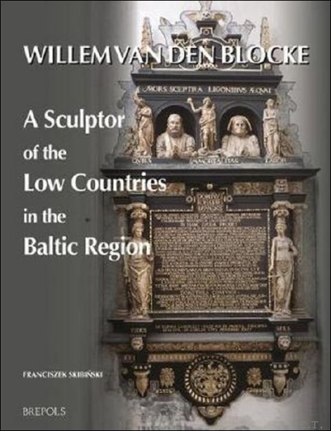 F. Skibinski - Willem van den Blocke: A Sculptor of the Low Countries in the Baltic Region