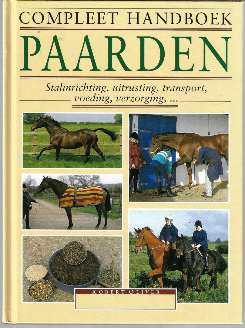 Olivier, Robert - Compleet handboek paarden -Stalinrichting, uitrusting, transport, voeding, verzorging,...