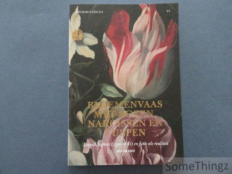 Van Dorst, Sven. - Bloemenvaas met rozen, narcissen en tulpen : Daniël Seghers (1590-1661) en fictie als realiteit. (Phoebus focus VI)
