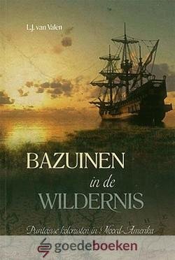 Valen, L.J. van - Bazuinen in de wildernis *nieuw* --- Puriteinse kolonisten in Noord-Amerika