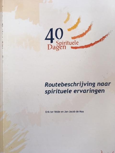 Erik ter Velde en Jan-Jacob de Maa - 40 Spirituele dagen, routebeschrijving naar spirituele ervaringen