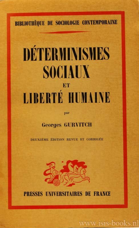 GURVITCH, G. - Déterminismes sociaux et liberté humaine. Vers l'étude sociologique des cheminements de la liberté.
