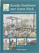 Michiel Postema - Een rondje IJsselmeer met Anton Pieck - in de voetsporen van een kunstenaar