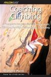 Hurni, Michelle - Coaching Climbing / A Complete Program for Coaching Youth Climbing for High Performance and Safety