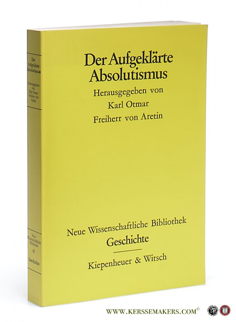 Otmar, Karl. Freiherr Von Aretin. - Der Aufgeklärte Absolutismus.
