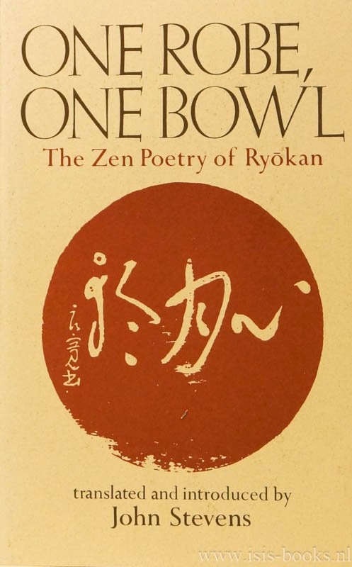 RYÕKAN, TAIGU - One robe, one bowl. The Zen poetry of Ryõkan. Translated and introduced by John Stevens.