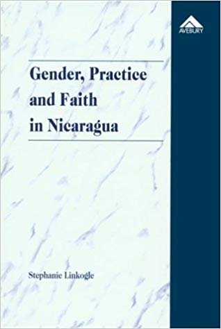 Linkogle, Stephanie - Gender, Practice and faith in Nicaragua