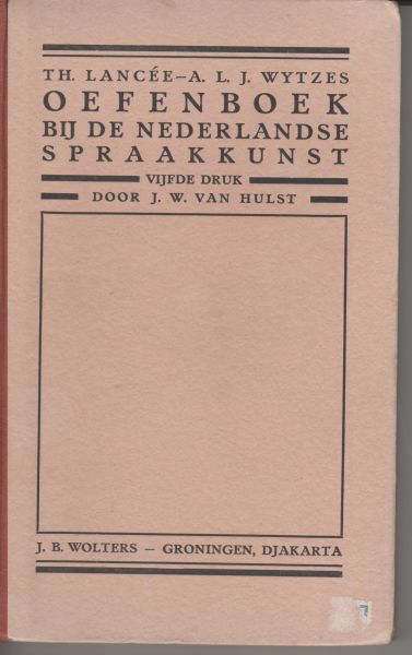 Hulst, J.W. van - Oefenboek bij de Nederlandse spraakkunst (oorspronkelijke schrijvers Th. Lancée en A.L.J. Wytzes)