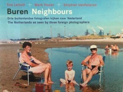 LEITOLF, EVA + MARK POWER + STEPHAN VANFLETEREN. - Buren Neighbours. Drie buitenlandse fotografen kijken naar Nederland. The Netherlands as seen by three foreign photographers.