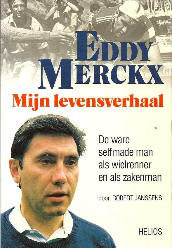 ROBERT JANSSENS - Eddy Merckx : Mijn levensverhaal -De ware selfmade man als wielrenner en als zakenman
