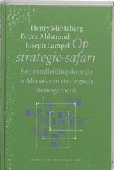 MINTZBERG, Henry & AHLSTRAND, Bruce & LAMPEL, Joseph - Op strategie-safari