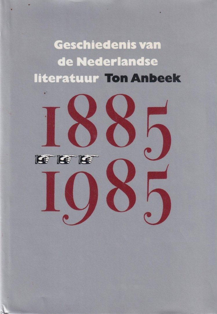 Anbeek, Ton - Geschiedenis van de Nederlandse literatuur tussen 1885 en 1985