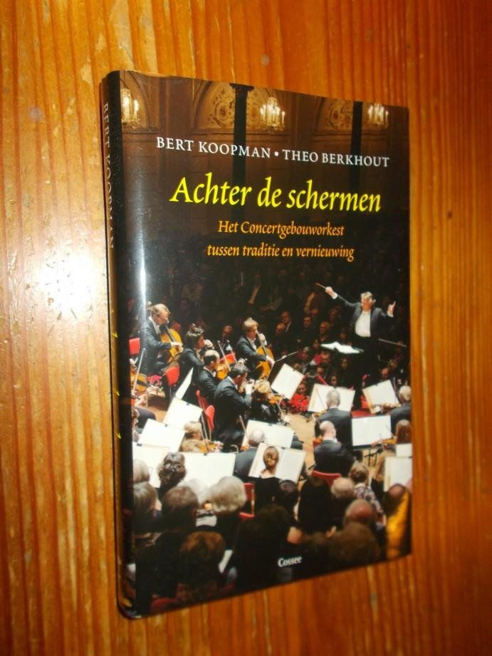 KOOPMAN, BERT & BERKHOUT, TH., - Achter de schermen. Het concertgebouworkest tussen traditie en vernieuwing.