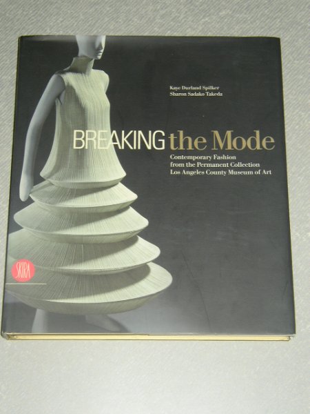 Spilker, Kaye Durland ? Takeda, Sharon Sadako - Breaking The Mode Contemporary Fashion From The Permanent Collection, Los Angeles County Museum Of Art