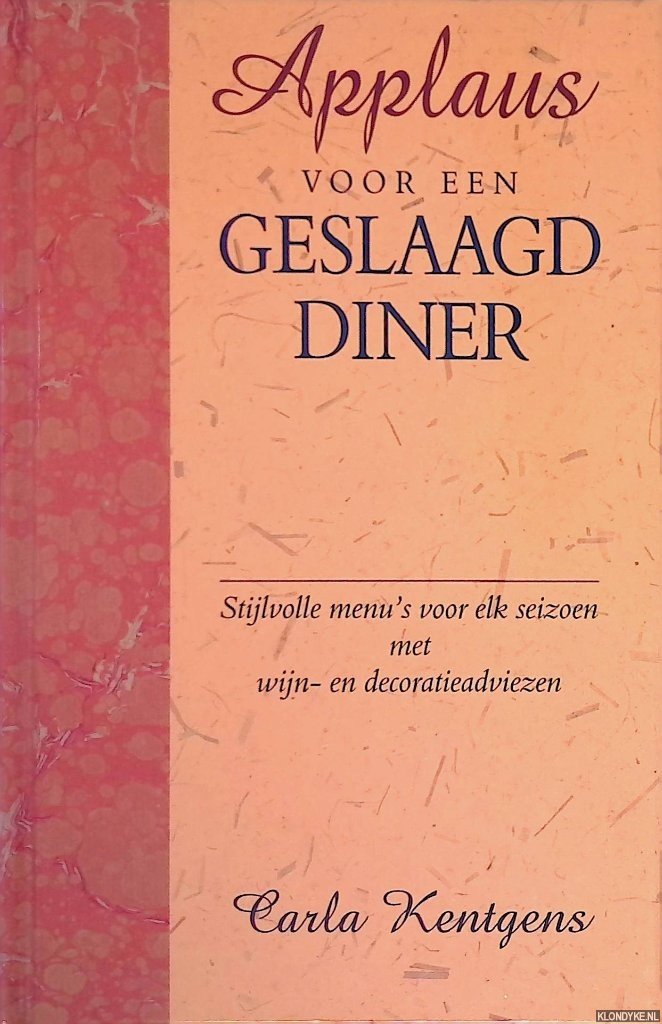 Kentgens, Carla - Applaus voor een geslaagd diner: stijlvolle menu's voor elk seizoen met wijn- en decoratieadviezen *GESIGNEERD*