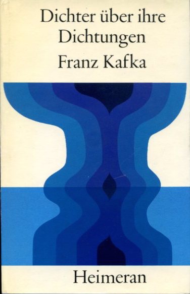 Kafka, Franz - Dichter über ihre Dichtungen. Hrsg. E. Heller & J. Beug