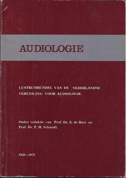 Boer, Prof. dr. E. de & Prof. dr. P.H. Schmidt (red.). - Audiologie: Lustrumbundel uitgebracht op de lustrumvergadering van de Nederlandse vereniging voor audiologie te Amsterdam.