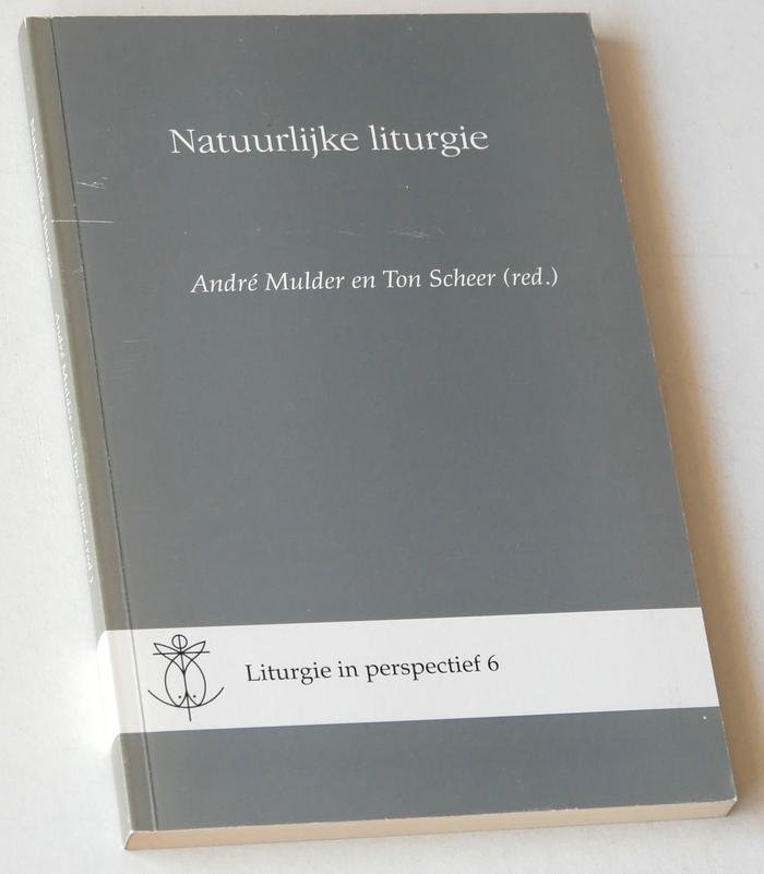 Mulder, André, en Ton Scheer (red) - Natuurlijke liturgie