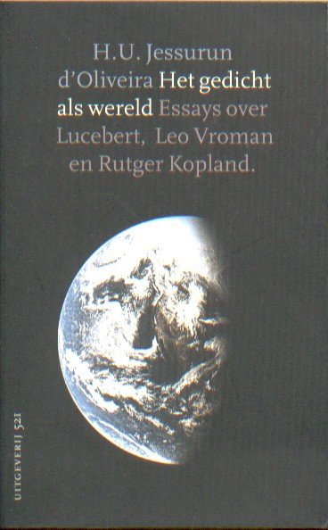 Jessurun d'Oliveira, H.U. - Het gedicht als wereld. Essays over Lucebert, Leo Vroman en Rutger Kopland.