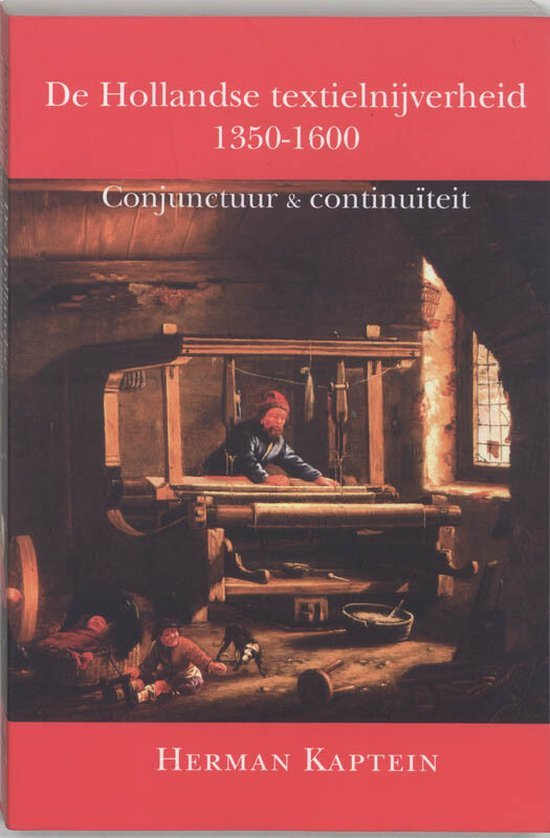Kaptein, Herman. - De Hollandse textielnijverheid 1350-1600 : conjunctuur & continuïteit.
