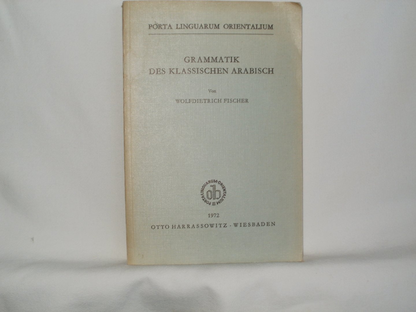 Fischer, Wolfdietrich - Grammatik des Klassischen Arabisch. Porta Linguarum Orientalium, neue Serie 11.