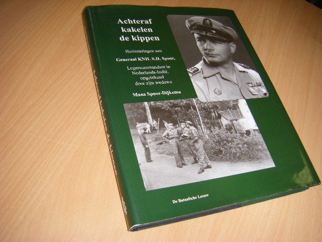 Spoor-Dijkema, Mans - Achteraf kakelen de kippen. Herinneringen aan generaal KNIL S.H. Spoor, legercommandant in Nederlands-Indië 30 januari 1946-25 mei 1949