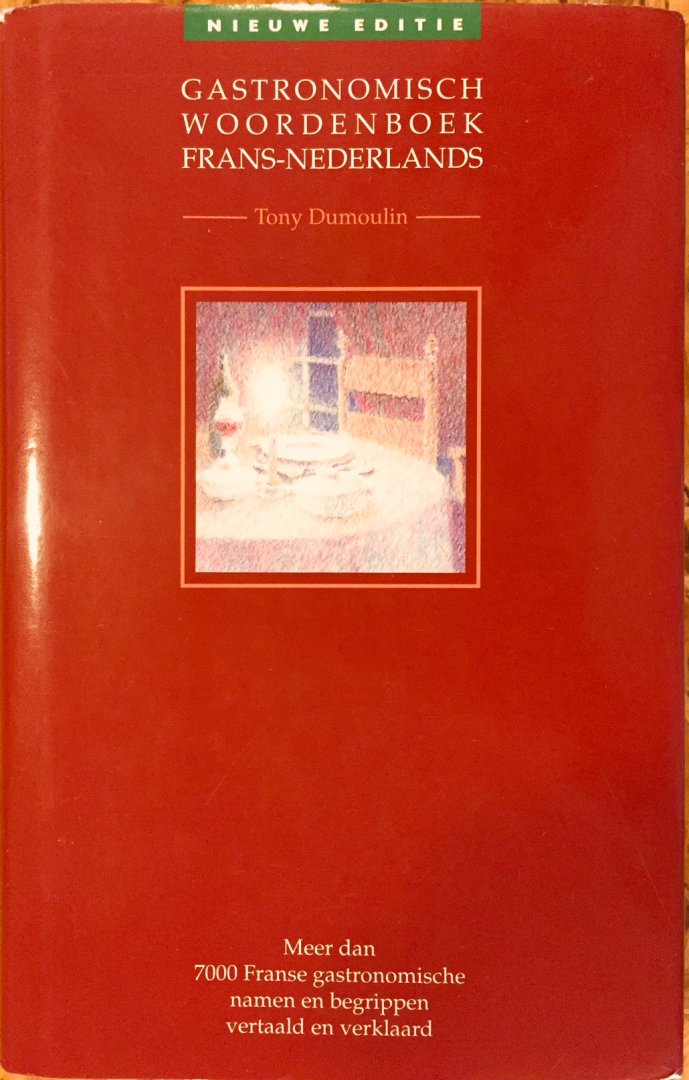 Dumoulin, Tony. - Gastronomisch woordenboek Frans-Nederlands. Meer dan 7000 Franse gastronomische namen en begrippen vertaald en verklaard.