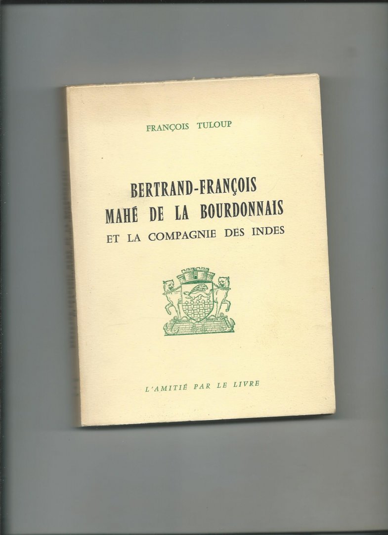 Tuloup, Francois - Bertrand-François Mahé de la Bourdonnais et la Compagnie des Indes.