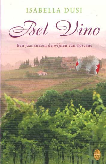 Dusi, Isabella. - Bel Vino. een jaar tussen de wijnen van Toscane.
