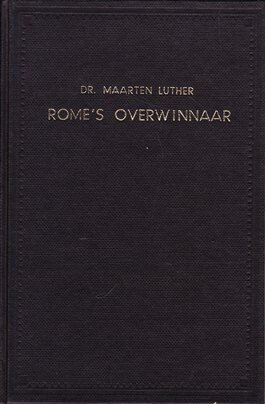 Luther, Maarten - Rome's Overwinnaar