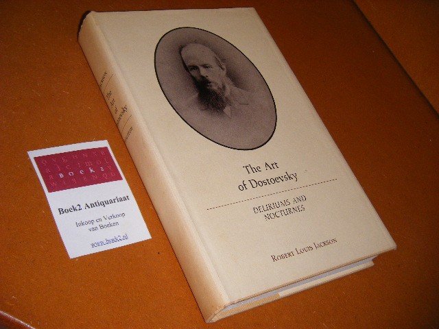 Jackson, Robert Louis - The Art of Dostoevsky - Deliriums and Nocturnes