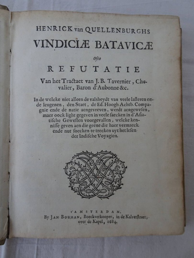 Quellenburghs, Henrick van. - Vindiciae Batavicae ofte Refutatie van het Tractaet van J.B. Tavernier, Chevalier, Baron d'Aubonne &c. In de welcke niet alleen de valsheydt van veele Lasteren ende leugenen, den Staet, de Ed. Hoogh Achtb. Compagnie ende de natie aangevreven, ...
