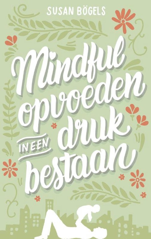 Bögels, Susan - Mindful opvoeden in een druk bestaan