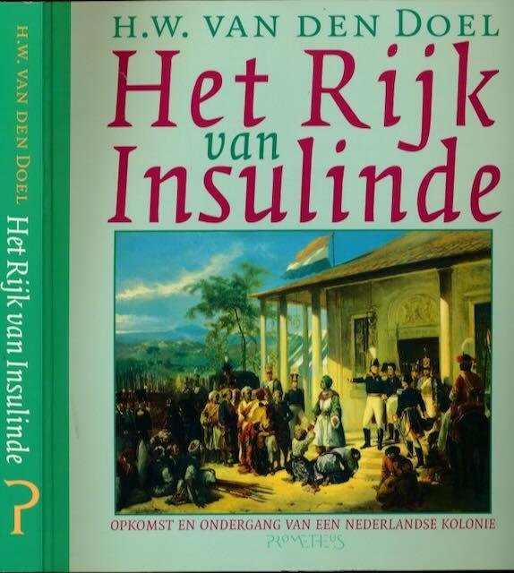 Doel, H.W. Van den. - Het Rijk van Insulinde: Opkomst en ondergang van een Nederlandse kolonie.