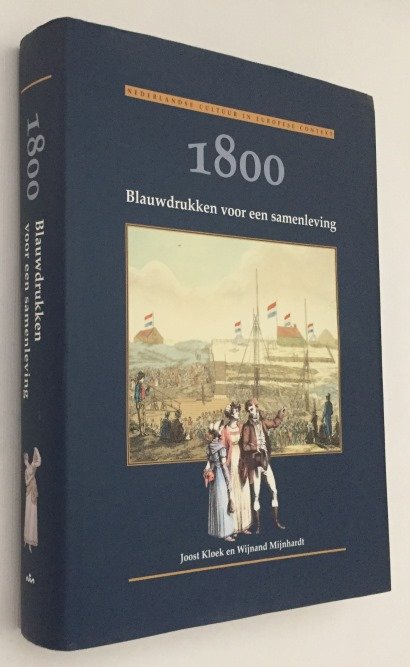 Kloek, Joost, Wijnand Mijnhardt, - 1800. Blauwdrukken voor een samenleving. Nederlandse cultuur in Europese context