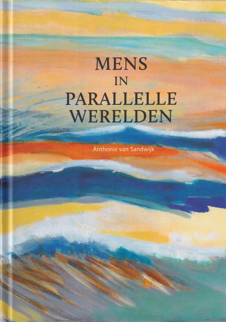 Sandwijk, Anthonie van - Mens in parallelle werelden