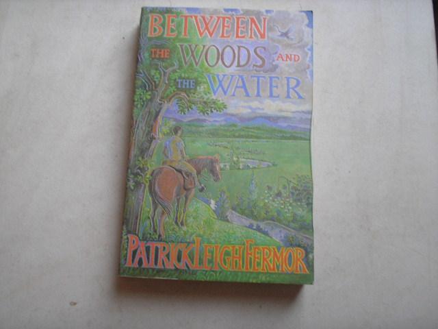 Leigh Fermor, Patrick - Between the woods and the water
