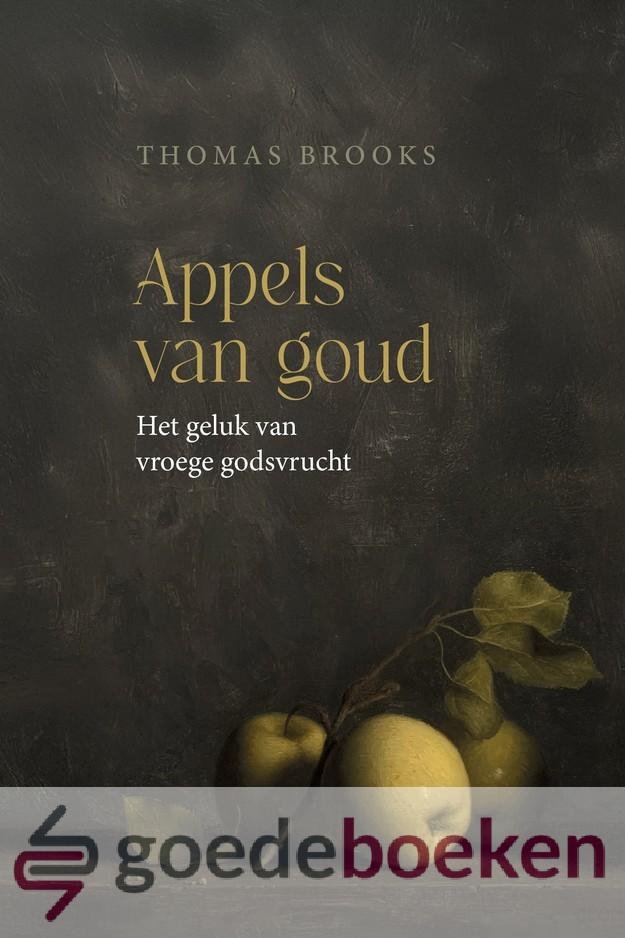 Brooks, Thomas - Appels van goud *nieuw* --- Het geluk van vroege godsvrucht
