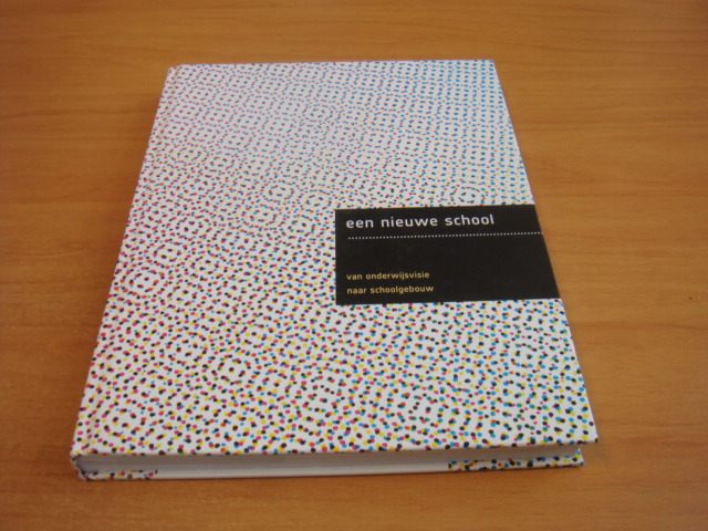 Graaf, Kees de (red) - Een nieuwe school - Van onderwijsvisie naar schoolgebouw