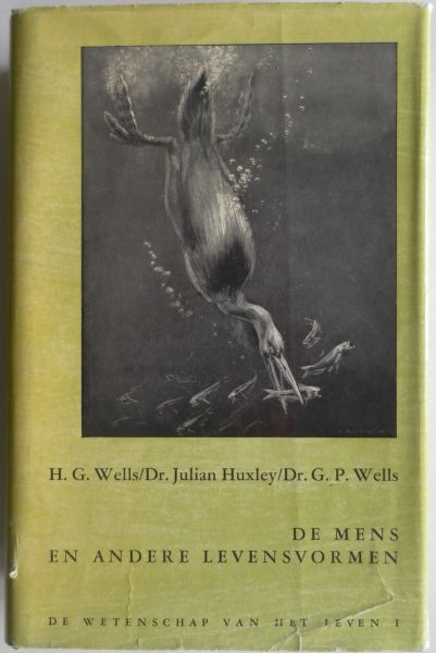 Wells, H.G; Huxley, Julian; Wells, G,P. - De mens en andere levensvormen. De wetenschap van het leven 1