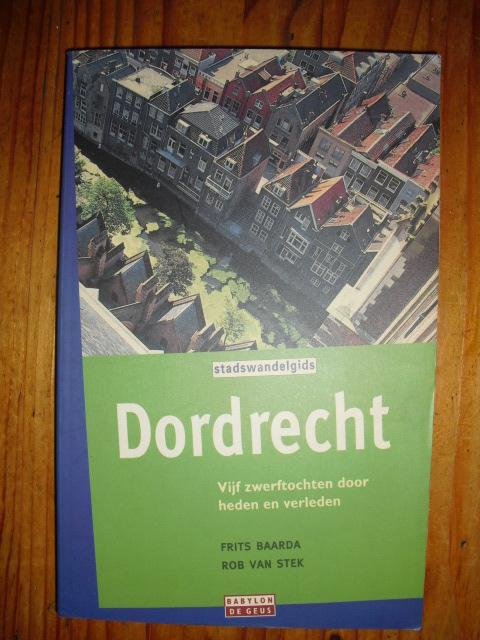 Baarda, Frits en Stek, Rob van - Stadswandelgids Dordrecht. Vijf zwerftochten door heden en verleden