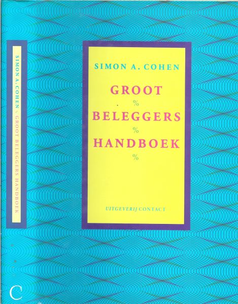 COHEN SIMON A * risico's,verhandelbaarheid en benodigde bedragen - GROOT BELEGGERS HANDBOEK * de eerste stappen naar de bank * aandelen * de fundamentele analyse