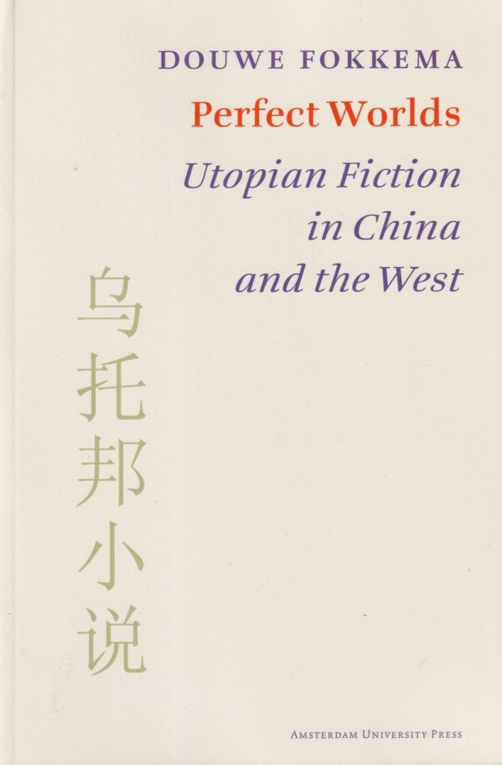 Fokkema, Douwe Wessel - Perfect Worlds: Utopian Fiction in China and the West