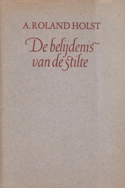 Roland Holst (Amsterdam, May 23, 1888 - Bergen, August 5, 1976) , Adriaan - De belijdenis van de stilte