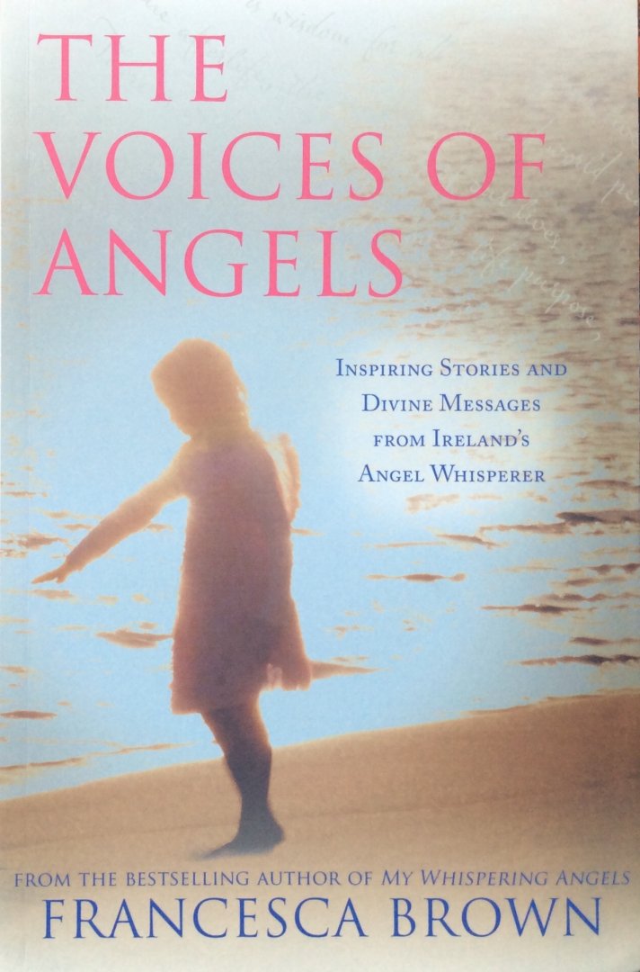 Brown, Francesca - The voices of angels; inspiring stories and divine messages from Ireland's angel whisperer