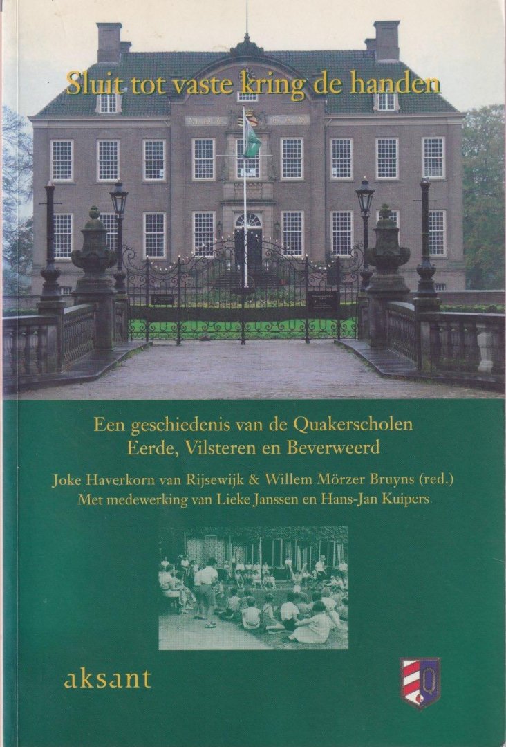 Haverkorn van Rijsewijk, Joke van et al (red.) - Sluit tot vaste kring de handen. Een geschiedenis van de Quakerscholen Eerde, Vilsteren en Beverweerd